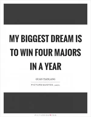 My biggest dream is to win four Majors in a year Picture Quote #1