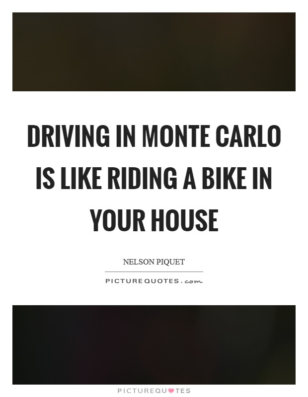 Driving in Monte Carlo is like riding a bike in your house Picture Quote #1