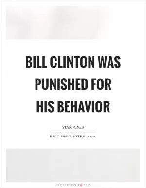 Bill Clinton was punished for his behavior Picture Quote #1