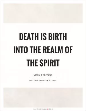 Death is birth into the realm of the spirit Picture Quote #1