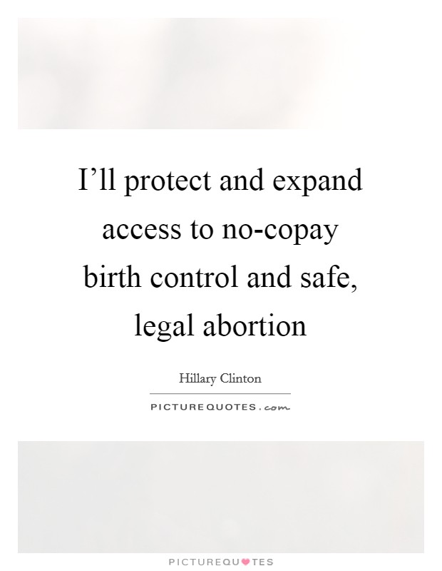 I'll protect and expand access to no-copay birth control and safe, legal abortion Picture Quote #1