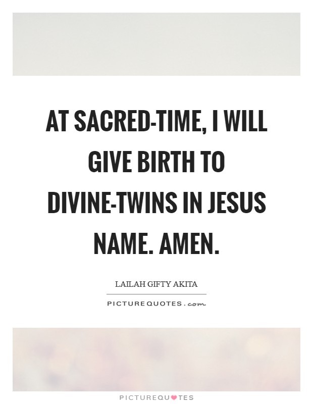 At sacred-time, I will give birth to divine-twins in Jesus Name. Amen. Picture Quote #1