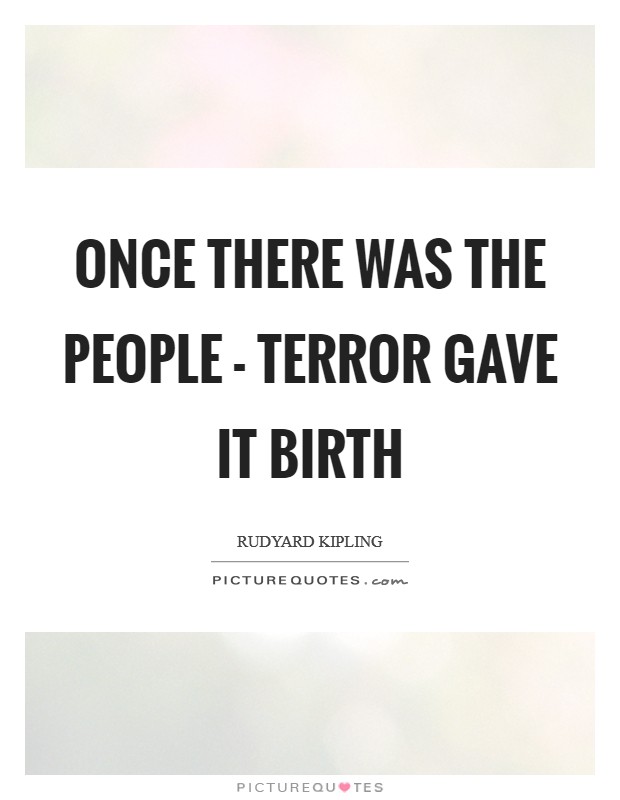 Once there was The People - Terror gave it birth Picture Quote #1