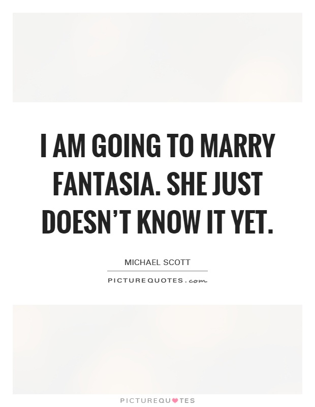 I am going to marry Fantasia. She just doesn't know it yet Picture Quote #1