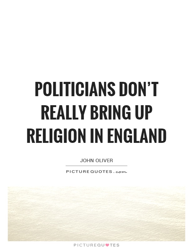 Politicians don't really bring up religion in England Picture Quote #1