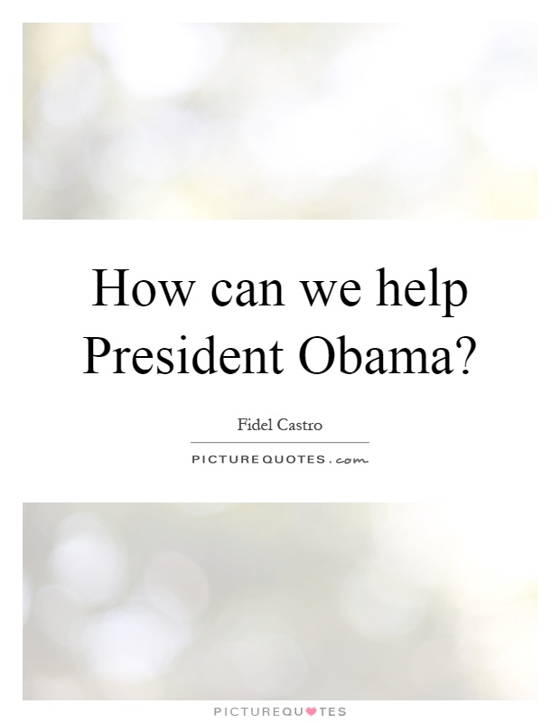How can we help President Obama? Picture Quote #1