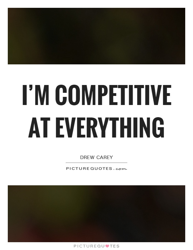 I'm competitive at everything Picture Quote #1