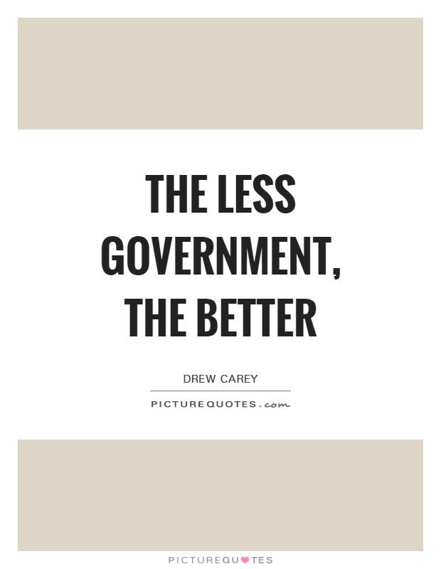 The less government, the better Picture Quote #1