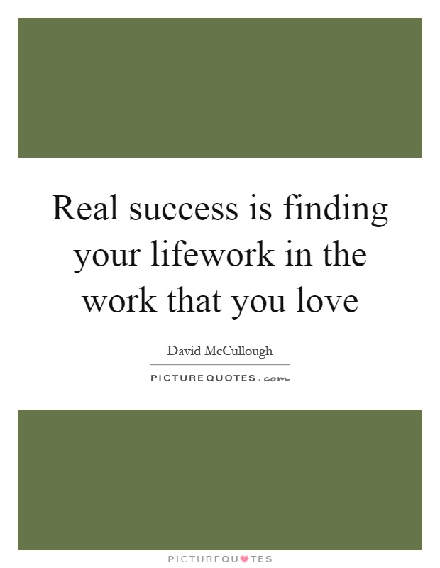 Real success is finding your lifework in the work that you love Picture Quote #1