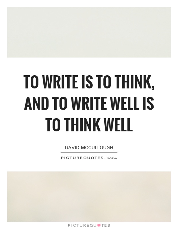 To write is to think, and to write well is to think well Picture Quote #1