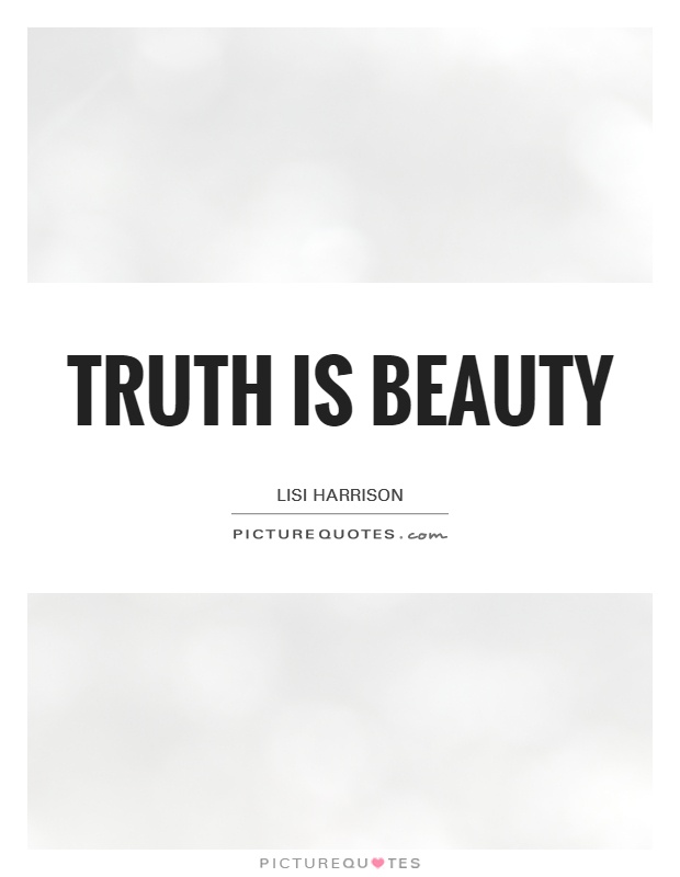 Truth is beauty Picture Quote #1