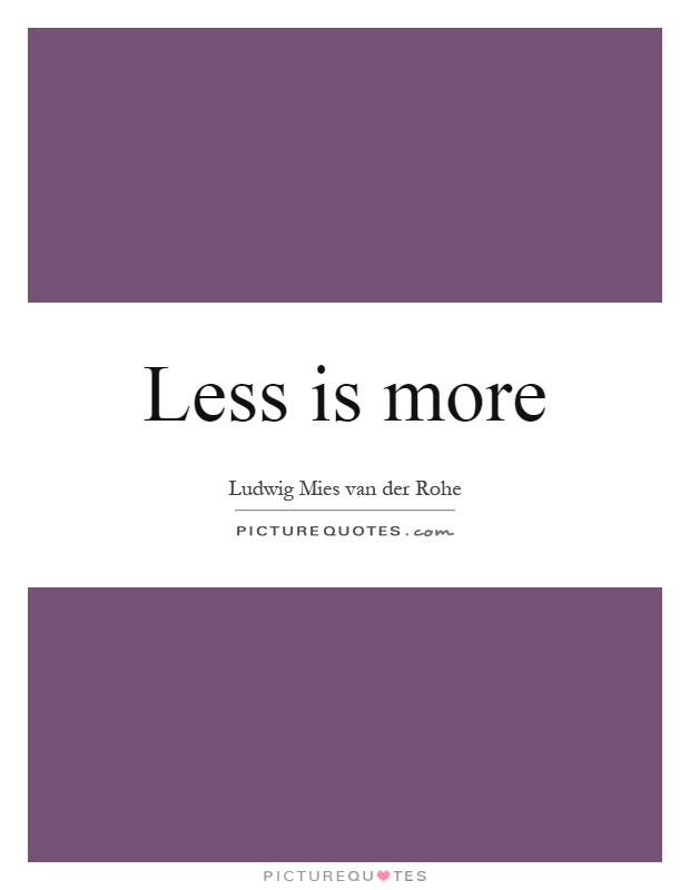 Less is more Picture Quote #1