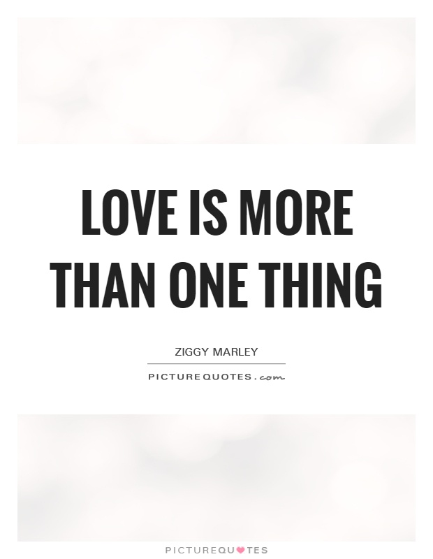 Love is more than one thing Picture Quote #1