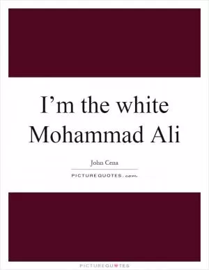 I’m the white Mohammad Ali Picture Quote #1