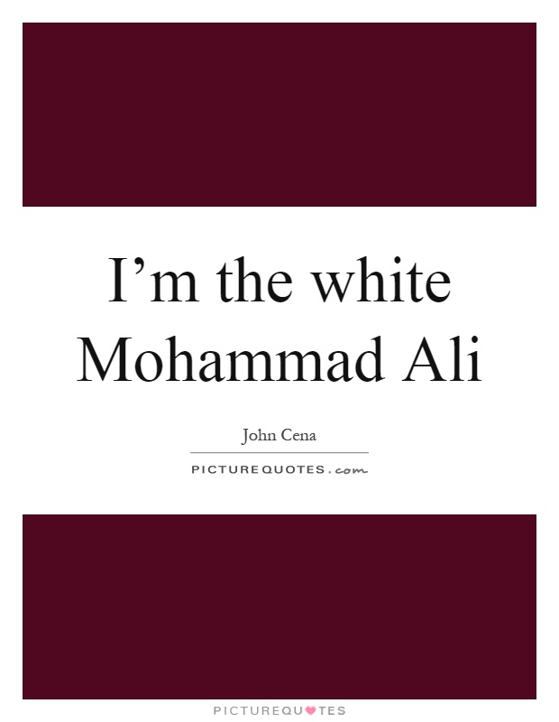I'm the white Mohammad Ali Picture Quote #1