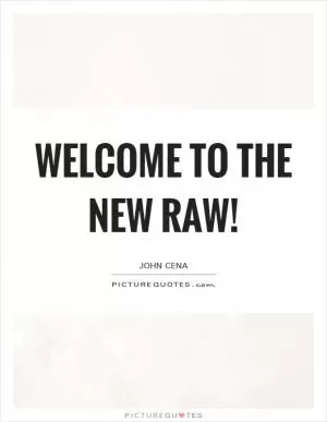 Welcome to the New Raw! Picture Quote #1