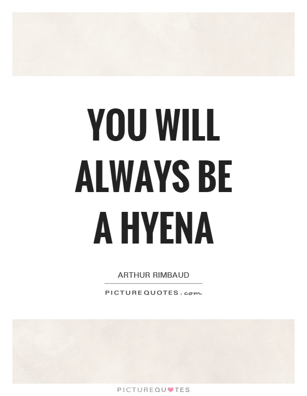 You will always be a hyena Picture Quote #1