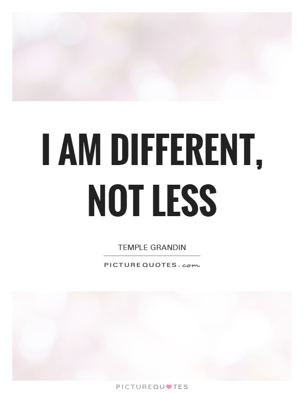 I am different, not less Picture Quote #1