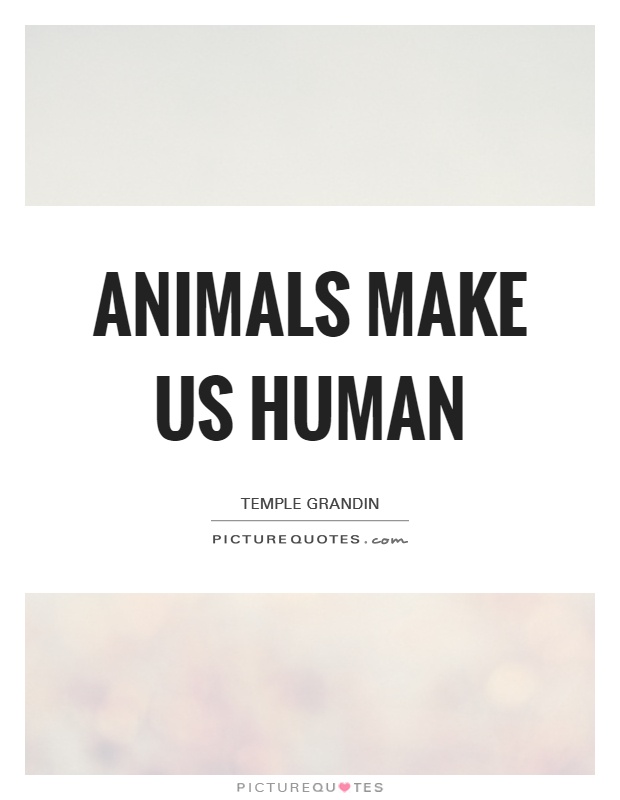Animals make us Human Picture Quote #1