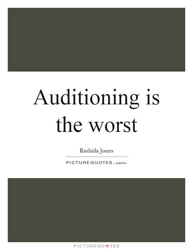 Auditioning is the worst Picture Quote #1