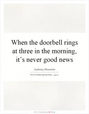 When the doorbell rings at three in the morning, it’s never good news Picture Quote #1