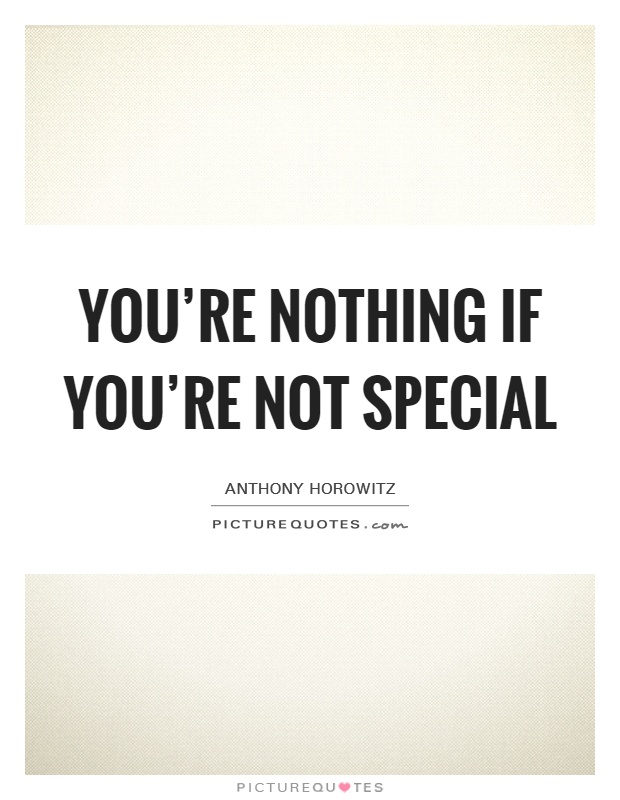 You're nothing if you're not special Picture Quote #1