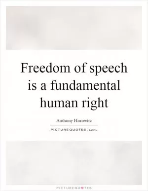 Freedom of speech is a fundamental human right Picture Quote #1
