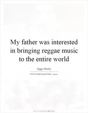 My father was interested in bringing reggae music to the entire world Picture Quote #1