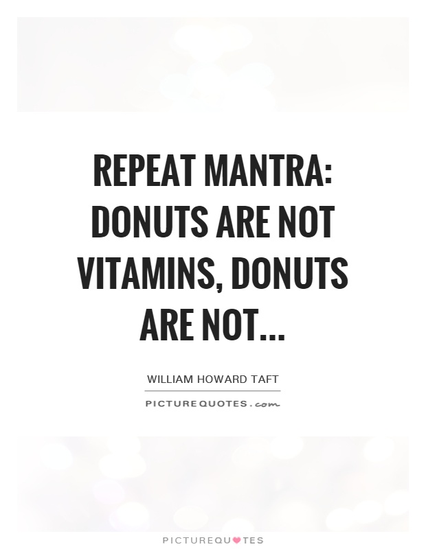 Repeat mantra: Donuts are not vitamins, donuts are not Picture Quote #1