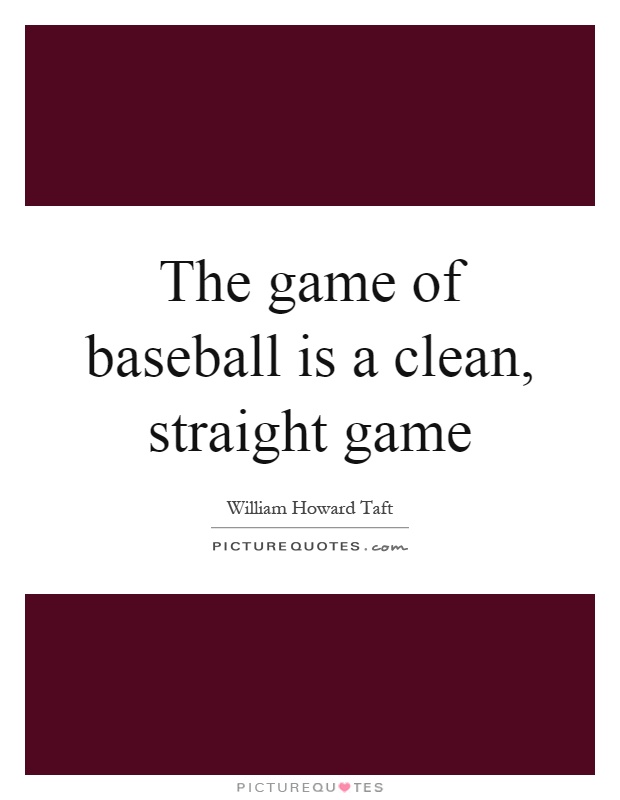 The game of baseball is a clean, straight game Picture Quote #1