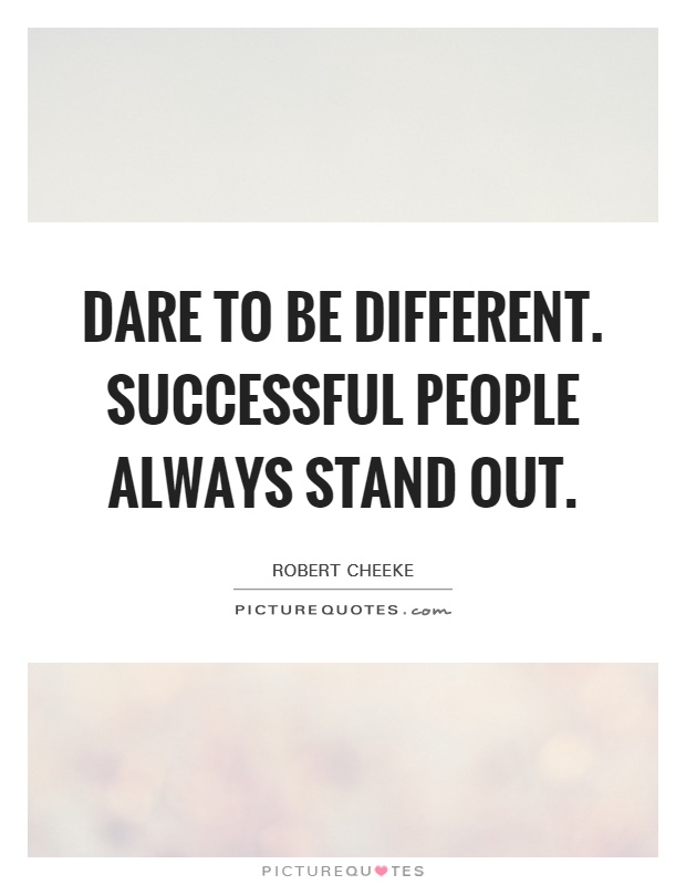 Dare to be different. Successful people always stand out Picture Quote #1