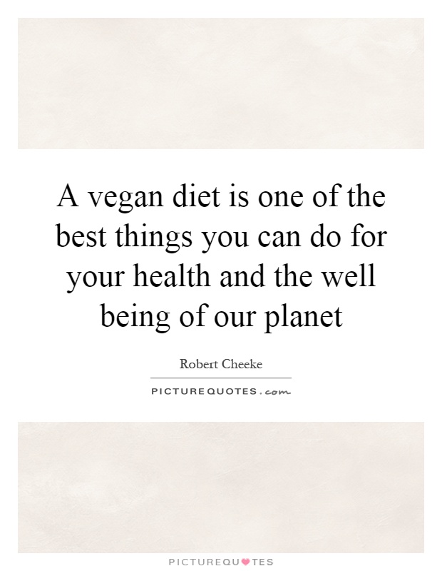 A vegan diet is one of the best things you can do for your health and the well being of our planet Picture Quote #1