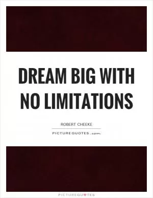 Dream big with no limitations Picture Quote #1