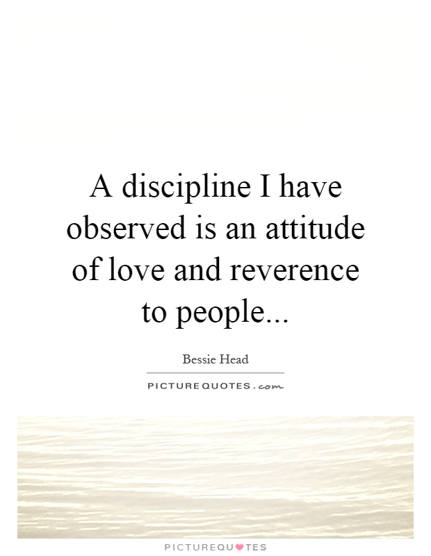 A discipline I have observed is an attitude of love and reverence to people Picture Quote #1