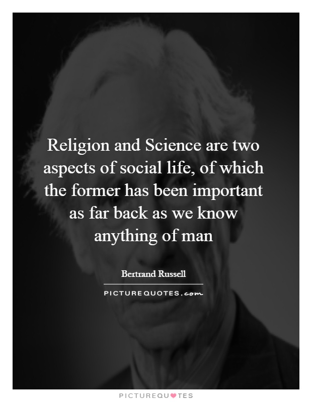 Religion and Science are two aspects of social life, of which the former has been important as far back as we know anything of man Picture Quote #1