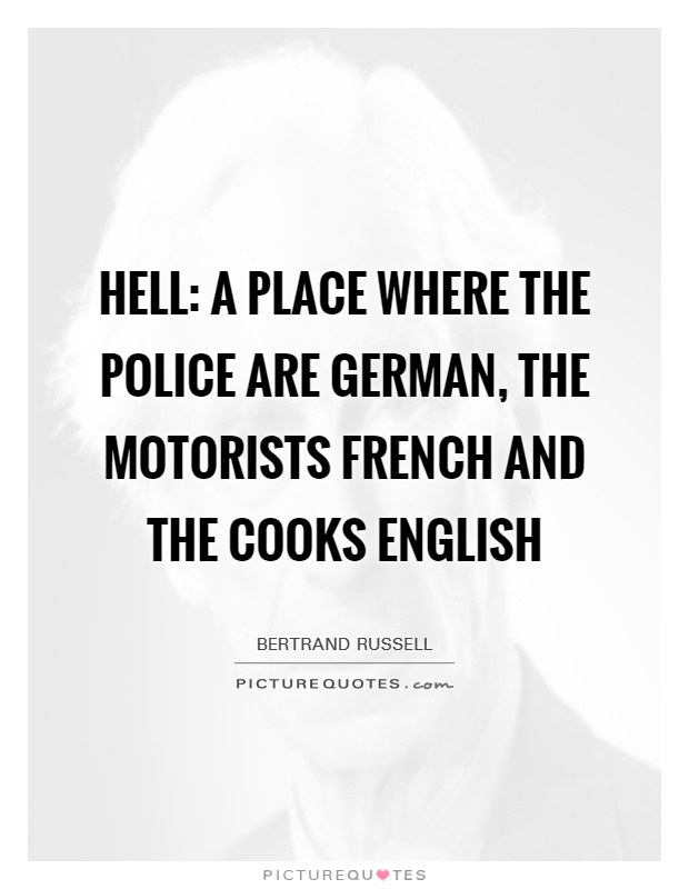 HELL: A place where the police are German, the motorists French and the cooks English Picture Quote #1