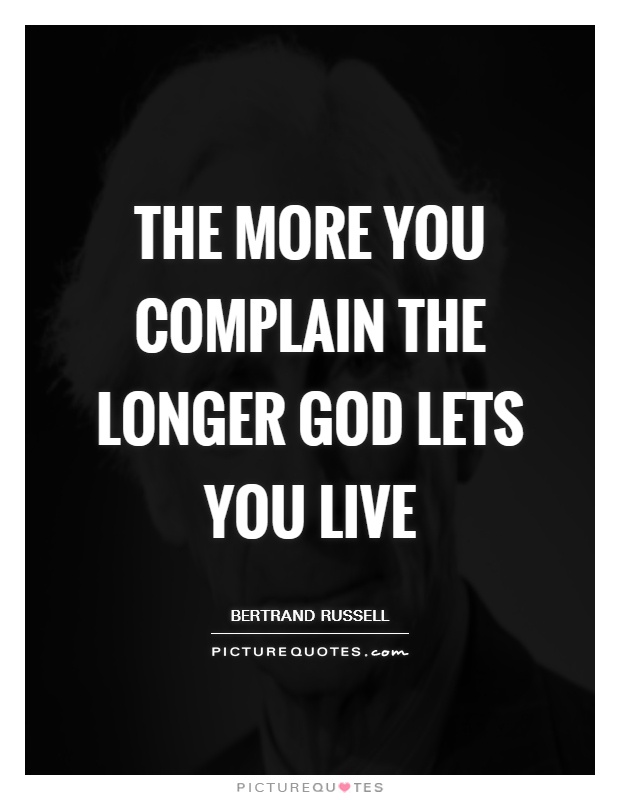 The more you complain the longer God lets you live Picture Quote #1