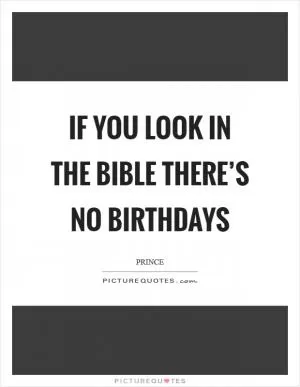 If you look in the Bible there’s no birthdays Picture Quote #1