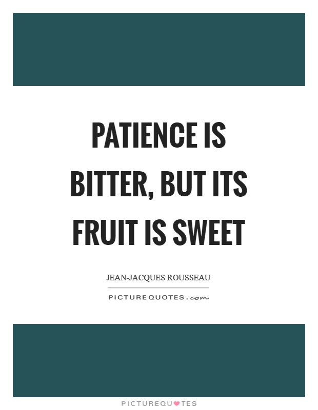 Patience is bitter, but its fruit is sweet Picture Quote #1