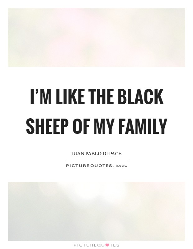 I'm like the black sheep of my family Picture Quote #1