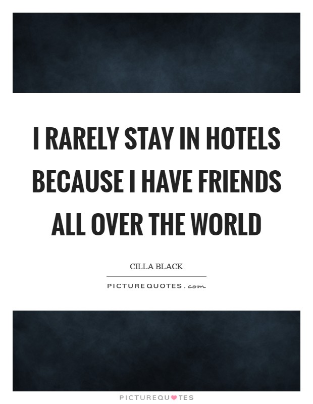 I rarely stay in hotels because I have friends all over the world Picture Quote #1