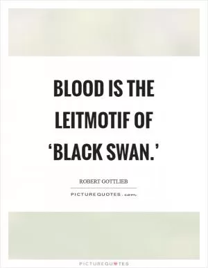 Blood is the leitmotif of ‘Black Swan.’ Picture Quote #1
