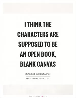 I think the characters are supposed to be an open book, blank canvas Picture Quote #1