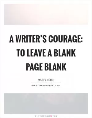 A writer’s courage: to leave a blank page blank Picture Quote #1