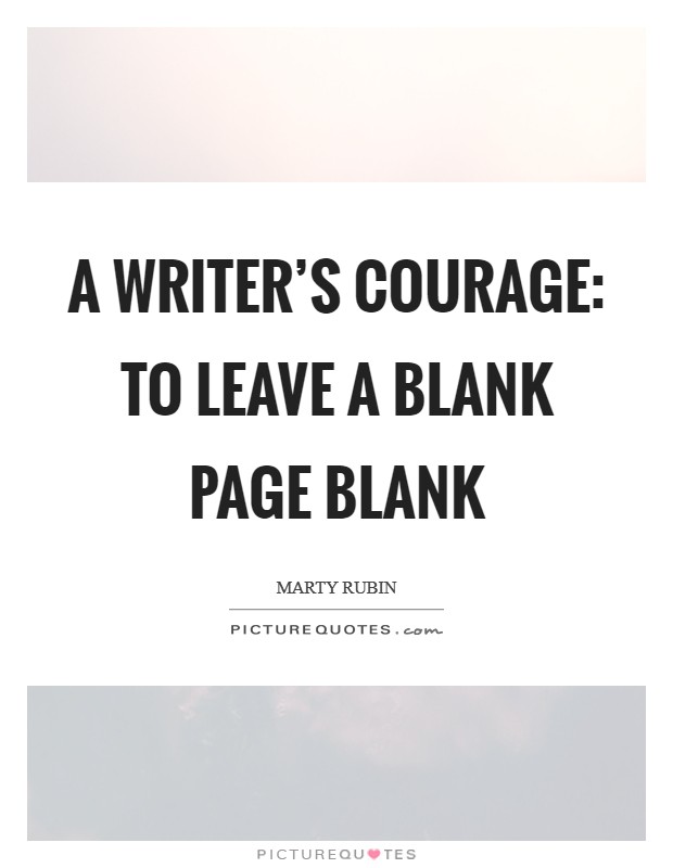 A writer's courage: to leave a blank page blank Picture Quote #1