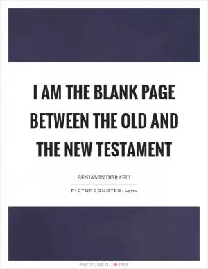 I am the blank page between the Old and the New Testament Picture Quote #1