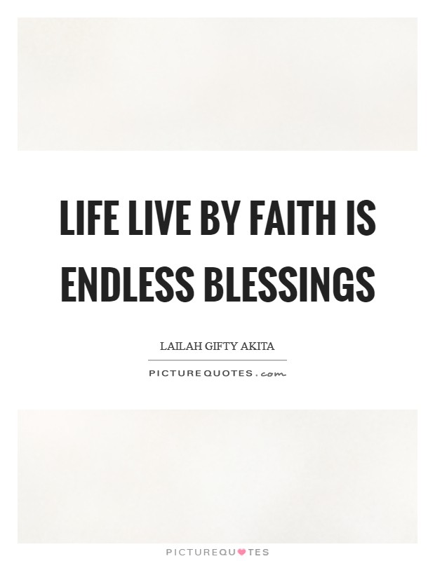 Life live by faith is endless blessings Picture Quote #1