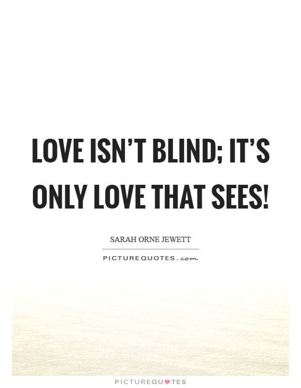 Love isn't blind; it's only love that sees! Picture Quote #1