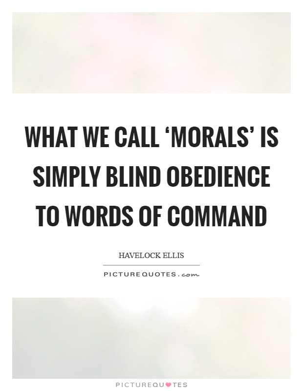 What we call ‘morals' is simply blind obedience to words of command Picture Quote #1