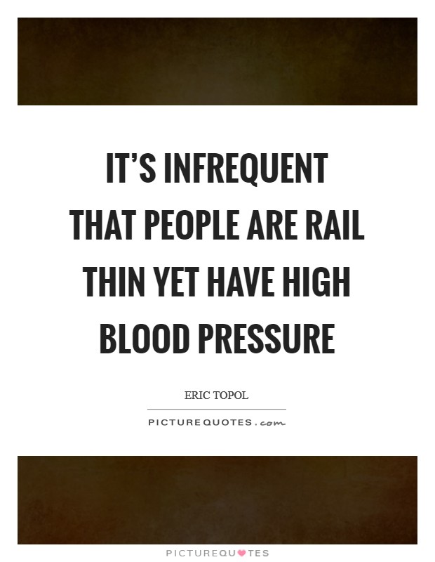 It's infrequent that people are rail thin yet have high blood pressure Picture Quote #1